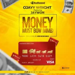Ojayy Wright - Money Must Bow ft. Jaywon